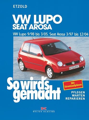 VW Lupo 9/98-3/05, Seat Arosa 3/97-12/04: So wird’s gemacht - Band 118 von DELIUS KLASING